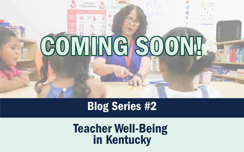 Featured Series on Blog – TW Image of a teacher working with students at a table with text over it that says Coming soon. Then 2 banners at the bottom, one that says Blog Series #2 and one that says Teacher Well-Being in Kentucky