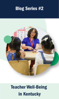 Teacher sits at a table demonstrating for 2 students with their backs to the camera. Banner across the top says Blog Series #2 and a banner across the bottom says Teacher Well-Being in Kentucky